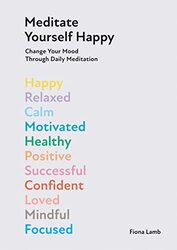 Meditate Yourself Happy Change Your Mood With 10 Minutes Of Daily Meditation By Lamb, Fiona Hardcover