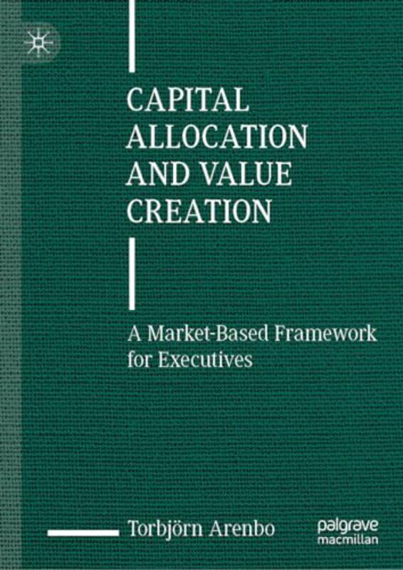 

Capital Allocation and Value Creation by Jo PowerNicola MorganRachel Axten-HiggsPeter Clarke-Hardcover