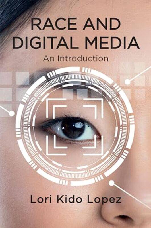 

Race and Digital Media by Lori Kido Lopez-Hardcover
