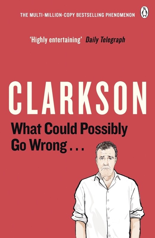 

What Could Possibly Go Wrong. . ., Paperback Book, By: Jeremy Clarkson