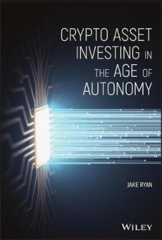 Crypto Asset Investing in the Age of Autonomy.Hardcover,By :Ryan, Jake