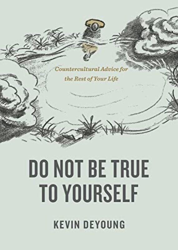 

Do Not Be True to Yourself by Kevin DeYoung-Paperback