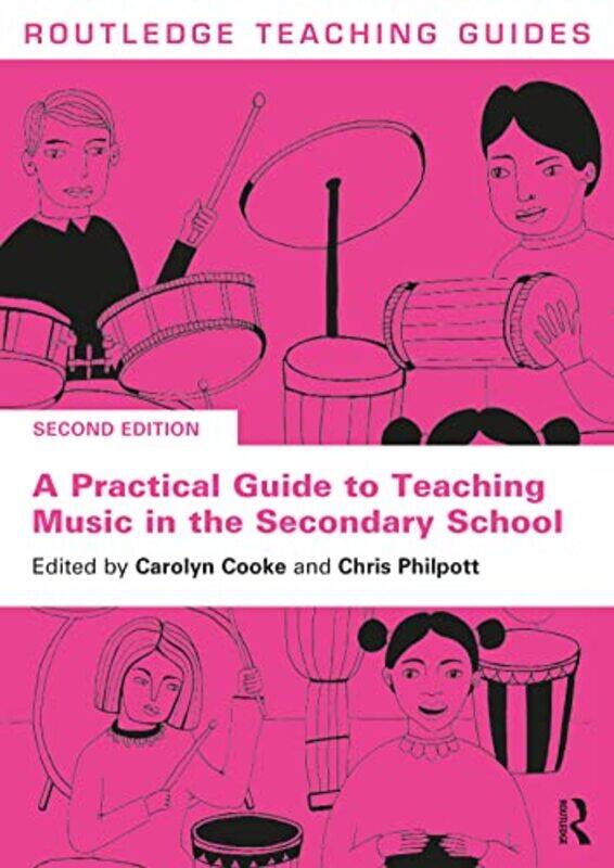 

A Practical Guide To Teaching Music In The Secondary School by Carolyn (University of Aberdeen, UK) CookeChris (University of Greenwich, UK) Philpott-