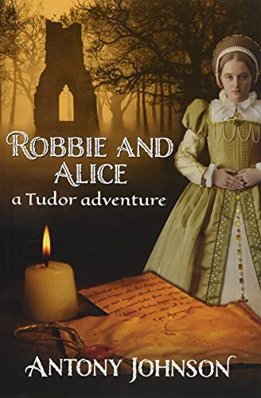 

Robbie and Alice a Tudor adventure by Antony Johnson-Paperback