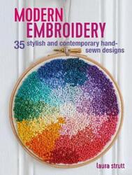 Modern Embroidery: 35 Stylish and Contemporary Hand-Sewn Designs.paperback,By :Strutt Laura