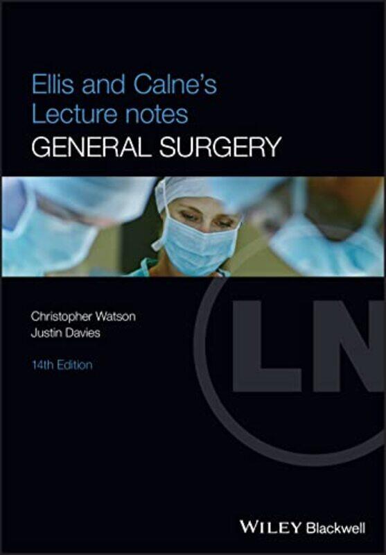 

Ellis and Calnes Lecture Notes in General Surgery by Christopher University of Cambridge, School of Clinical Medicine, Cambridge, UK WatsonJustin Davi