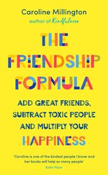 The Friendship Formula: Add Great Friends, Subtract Toxic People and Multiply Your Happiness, Paperback Book, By: Caroline Millington