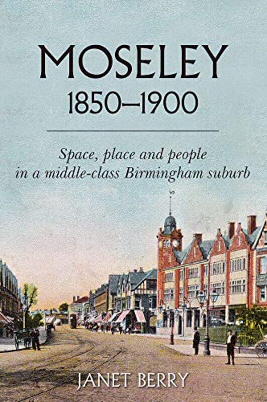 

Moseley 18501900 by Janet Berry-Paperback