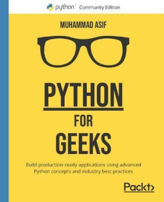 

Python for Geeks: Build production-ready applications using advanced Python concepts and industry best practices, Paperback Book, By: Muhammad Asif