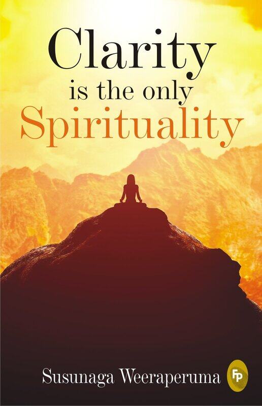 

Clarity is the only (Spirituality), Paperback Book, By: Susunaga Weeraperuma