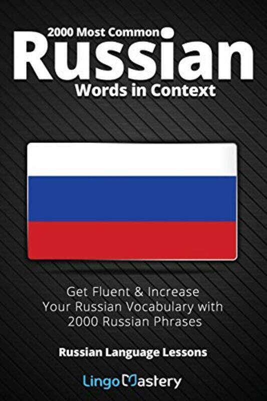 

2000 Most Common Russian Words In Context Get Fluent & Increase Your Russian Vocabulary With 2000 R By Lingo Mastery Paperback