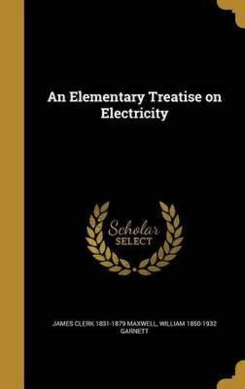 

An Elementary Treatise on Electricity.Hardcover,By :James Clerk 1831-1879 Maxwell