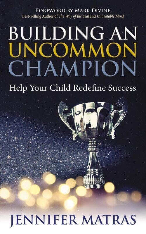 

Building an Uncommon Champion: Help Your Child Redefine Success