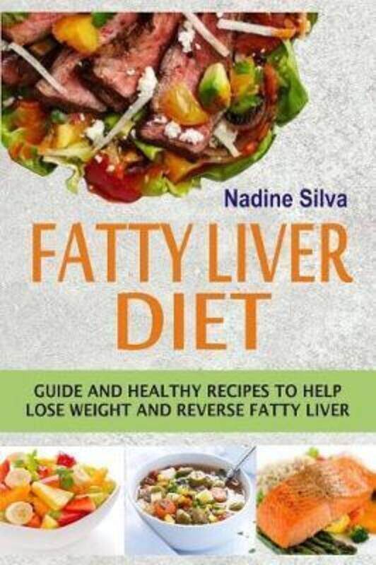 

Fatty Liver Diet: Guide and Healthy Recipes to Help Lose Weight and Reverse Fatty Liver.paperback,By :Silva, Nadine