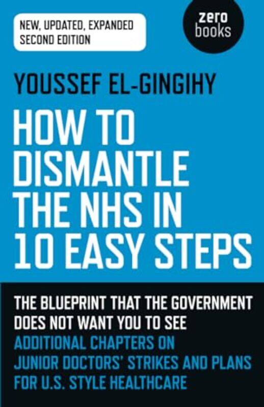 

How to Dismantle the NHS in 10 Easy Steps second edition by Youssef El-Gingihy-Paperback