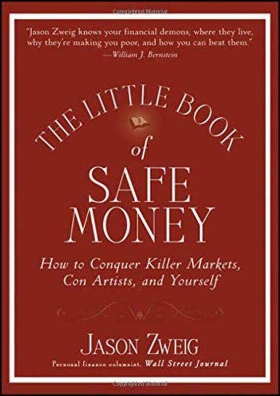 

The Little Book of Safe Money: How to Conquer Killer Markets, Con Artists, and Yourself (Little Book, Hardcover Book, By: Jason Zweig