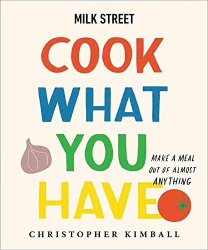 

Milk Street Cook What You Have By Kimball Christopher - Hardcover