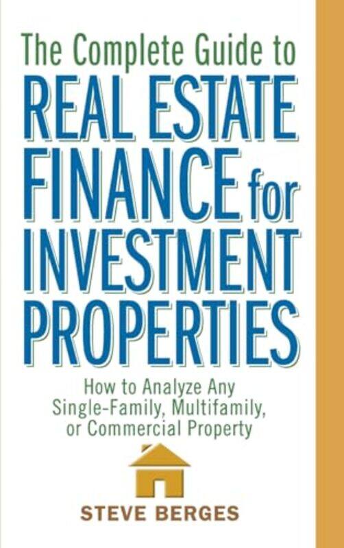 

The Complete Guide to Real Estate Finance for Investment Properties by Steve Berges-Hardcover