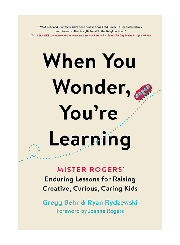 When You Wonder, You're Learning: Mister Rogers' Enduring Lessons for Raising Creative, Paperback Book, By: Gregg Behr