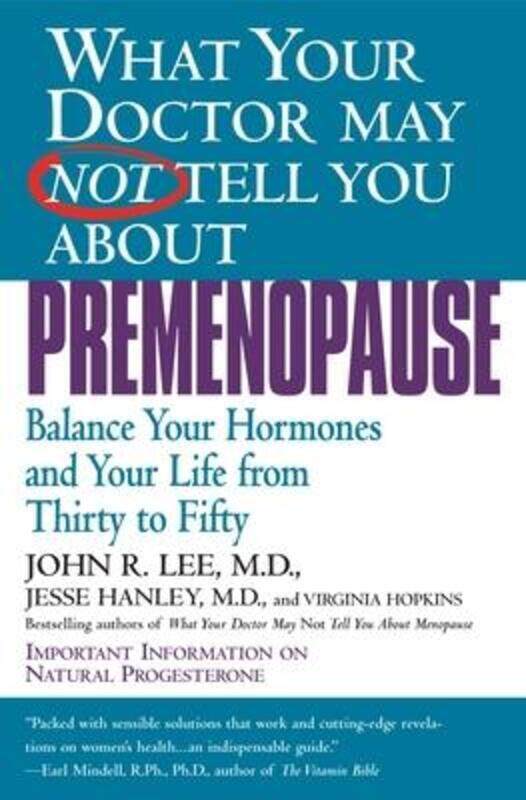 

What Your Doctor May Not Tell You About(TM): Premenopause, Balance Your Hormones and Your Life from,Paperback,ByJohn Lee