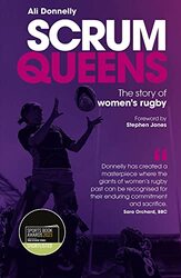 Scrum Queens: The Story of Womens Rugby , Hardcover by Donnelly, Ali