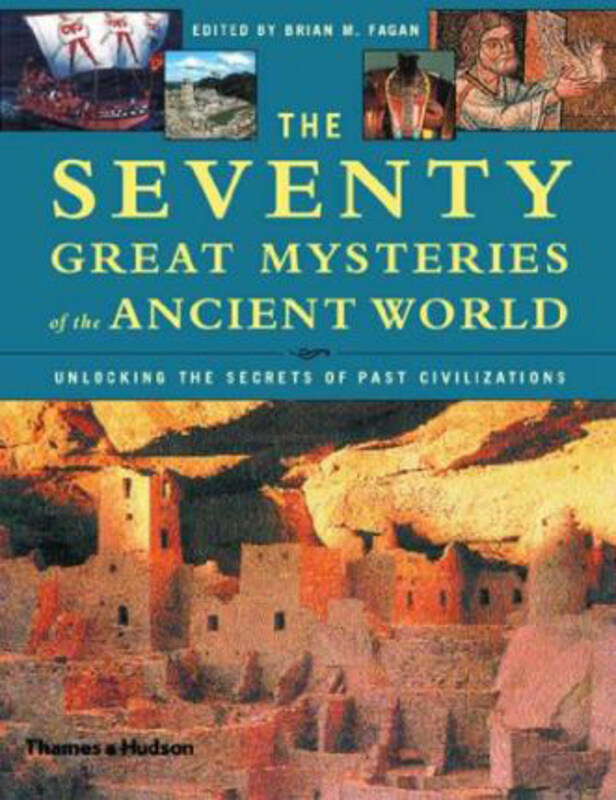 

The Seventy Great Mysteries of the Ancient World: Unlocking the Secrets of Past Civilizations, Hardcover Book, By: Brian M. Fagan