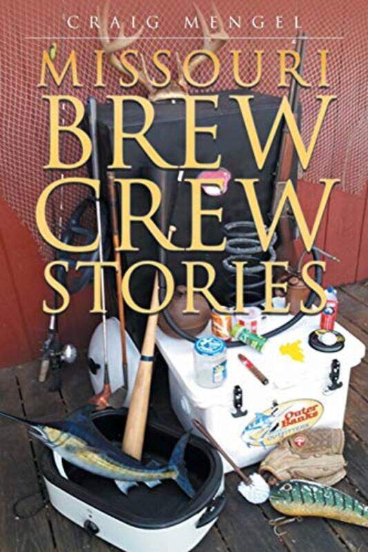 

Missouri Brew Crew Stories by Craig Mengel-Paperback