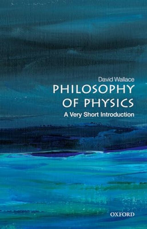 Philosophy of Physics A Very Short Introduction by David Mellon Professor of Philosophy of Science, University of Pittsburgh Wallace-Paperback