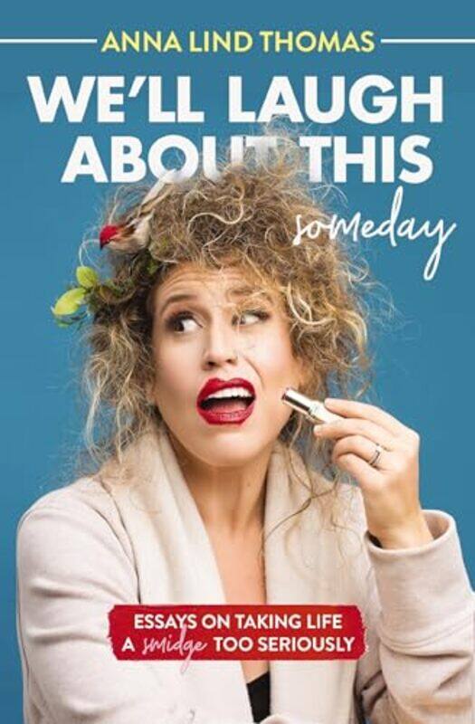 

Well Laugh About This Someday by Anna Lind Thomas-Paperback