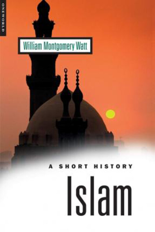

Islam: A Short History, Paperback Book, By: W. Montgomery Watt