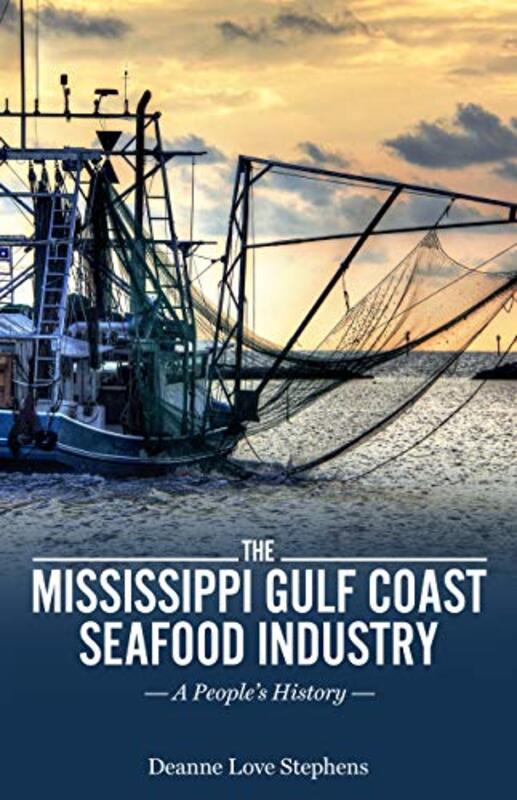 

Mississippi Gulf Coast Seafood Industry By Stephens Deanne Love - Hardcover