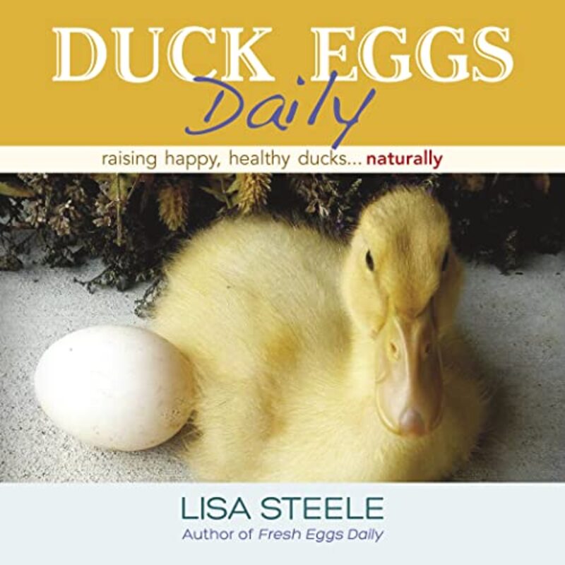 Duck Eggs Daily Raising Happy Healthy Ducksnaturally By Steele Lisa Hardcover