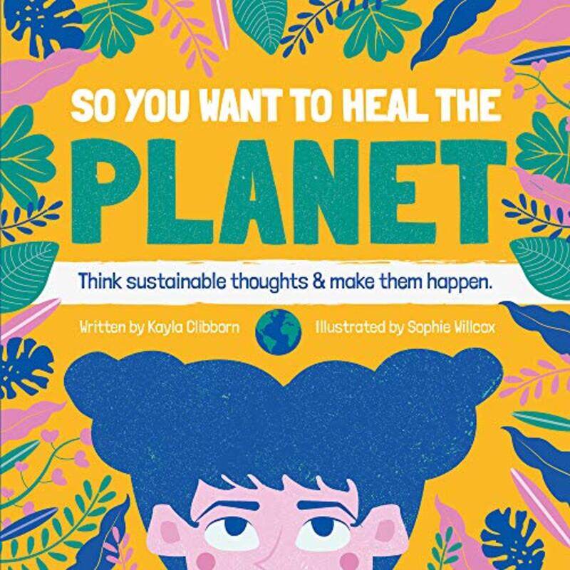 

So You Want To Heal The Planet by Kayla ClibbornSophie Willcox-Hardcover