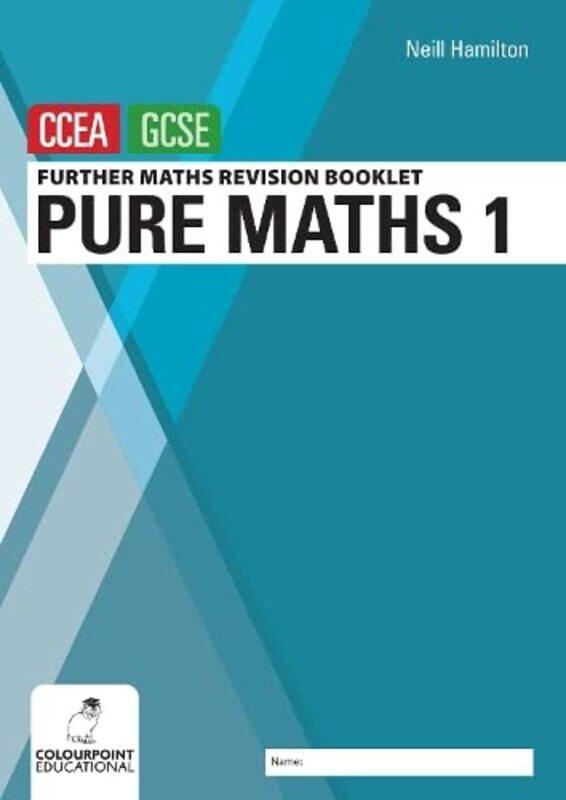 

Further Mathematics Revision Booklet for CCEA GCSE Pure Maths 1 by Neill Hamilton-Paperback