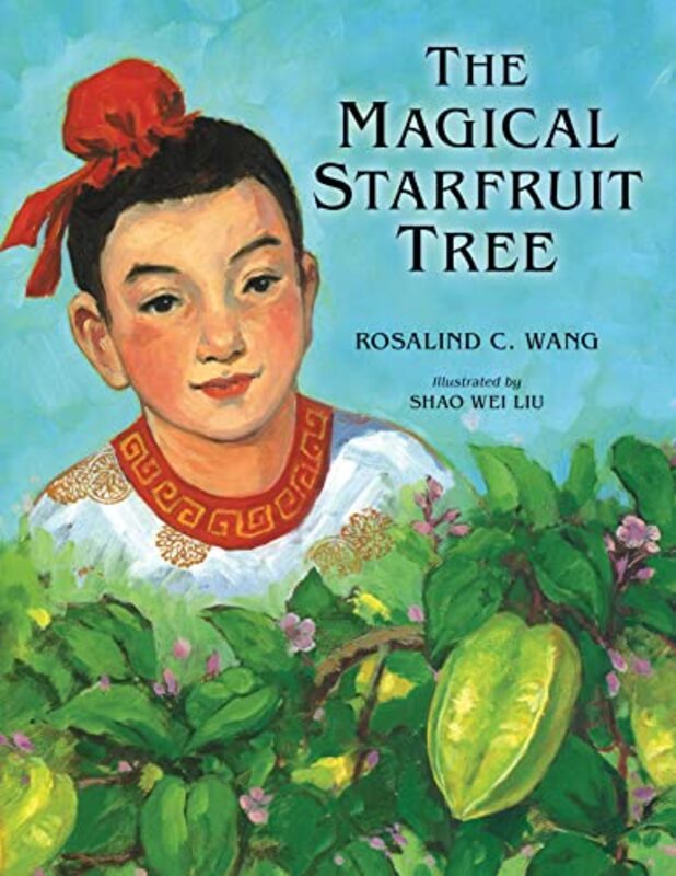 The Magical Starfruit Tree by Rosalind C Rosalind C Wang WangShao Wei Shao Wei Liu Liu-Paperback