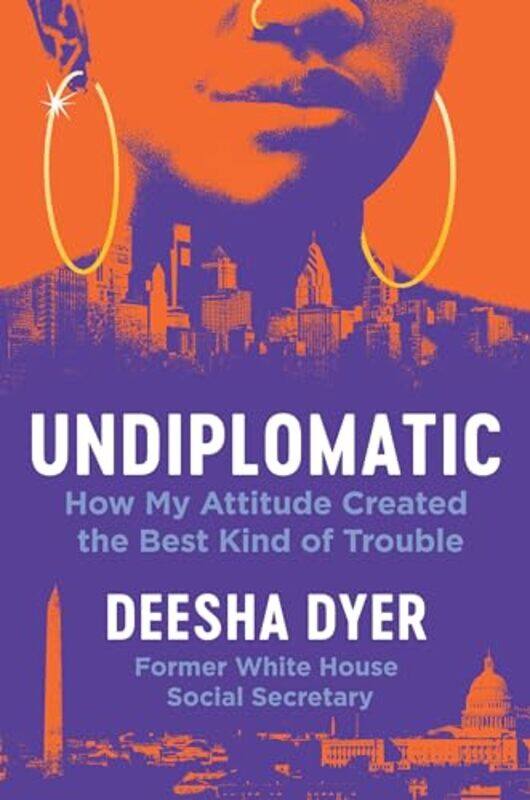 

Undiplomatic How My Attitude Created The By Dyer Deesha - Hardcover