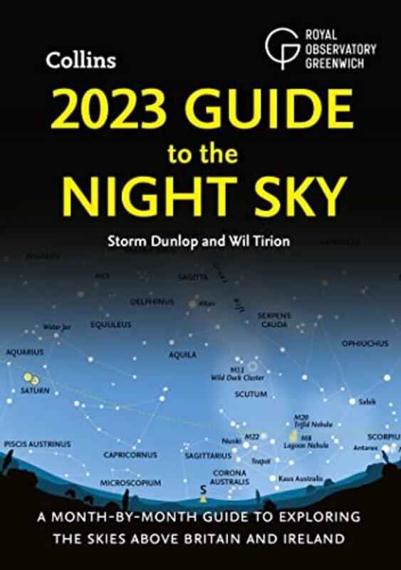 

2023 Guide To The Night Sky A Monthbymonth Guide To Exploring The Skies Above Britain And Ireland By Dunlop Storm Tirion Wil Royal Observatory Greenwi