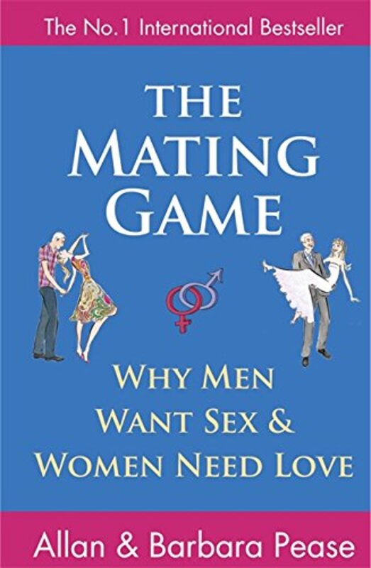 The Mating Game: Why Men Want Sex and Women Need Love: Understanding What He Wants and What She Want, Paperback Book, By: Allan Pease