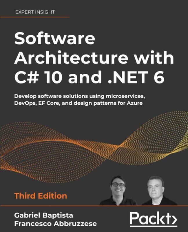 

Software Architecture with C# 10 and .NET 6: Develop software solutions using microservices, DevOps,