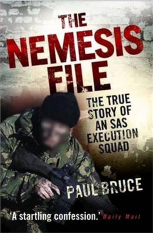 

The Nemesis File The True Story of an SAS Execution Squad by Paul Bruce-Paperback