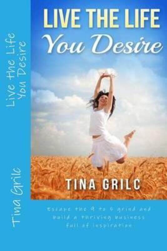 

Live the Life You Desire.paperback,By :Grilc, Tina - Vekinis, Stefani