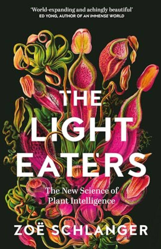 

The Light Eaters The New Science Of Plant Intelligence By Schlanger, Zoe -Hardcover