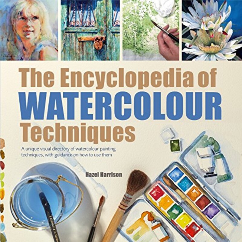 The Encyclopedia Of Watercolour Techniques A Unique Visual Directory Of Watercolour Painting Techni By Harrison, Hazel Paperback