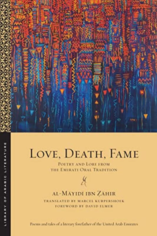 

Love Death Fame Poetry And Lore From The Emirati Oral Tradition By Zahir, Al-Mayidi Ibn - Kurpershoek, Marcel - Elmer, David Paperback