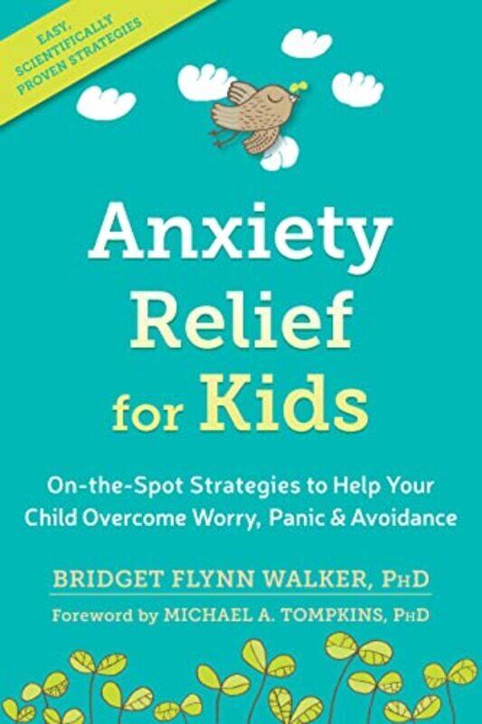 

Anxiety Relief for Kids: On-the-Spot Strategies to Help Your Child Overcome Worry, Panic, and Avoida,Paperback by Flynn Walker, Bridget, PhD - Tompkin