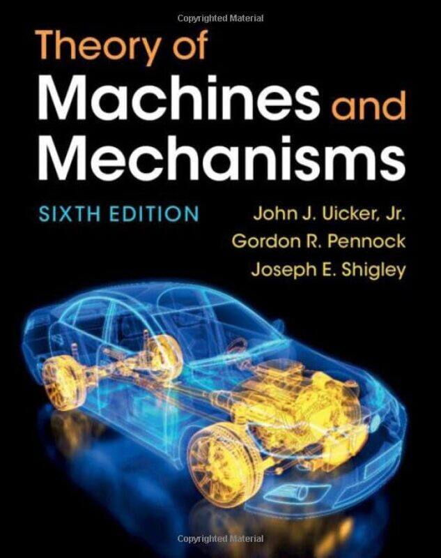 

Theory of Machines and Mechanisms by Jr, John J University of Wisconsin, Madison UickerGordon R Purdue University, Indiana PennockJoseph E Shigley-Har