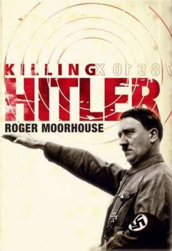 (SP) Killing Hitler: The Third Reich and the Plots Against the Fuhrer.Hardcover,By :Roger Moorhouse