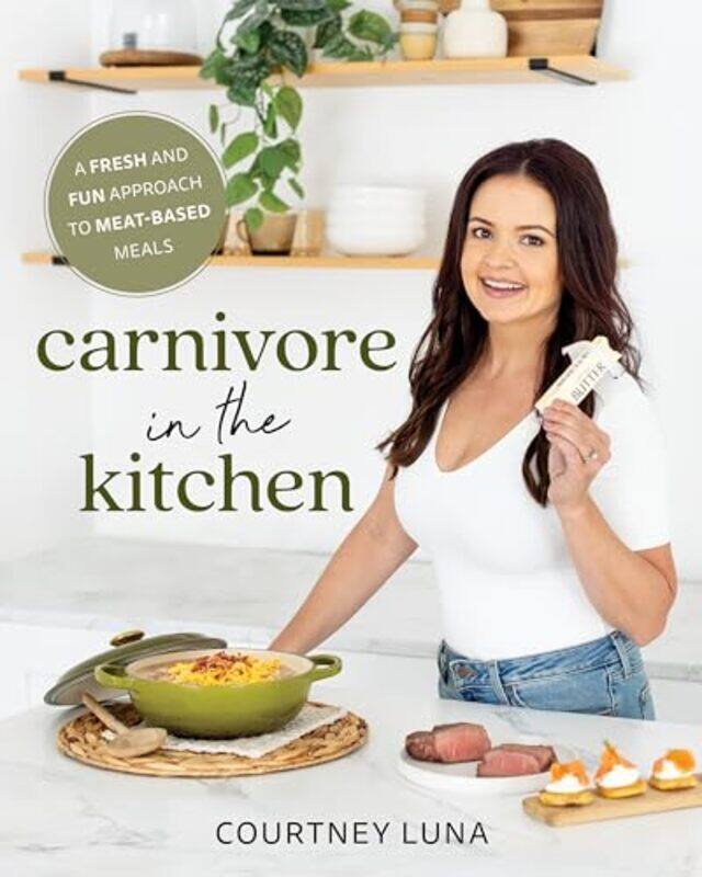 

Carnivore In The Kitchen A Fresh And Fun Approach To Meatbased Meals By Luna, Courtney - Paperback