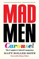 Mad Men Carousel Paperback Edition The Complete Critical Companion Seitz, Matt Zoller - Abbott, Megan - Dalton, Max Paperback