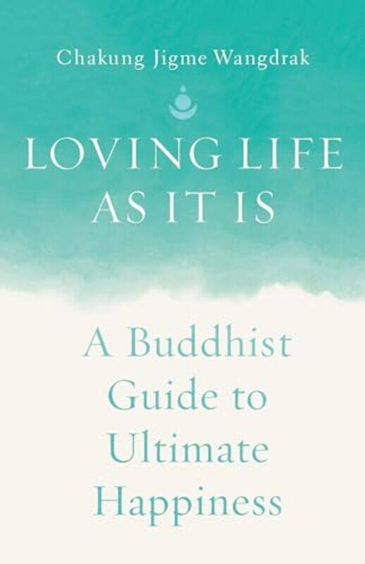 

Loving Life as It Is by Chakung Jigme Wangdrak-Paperback